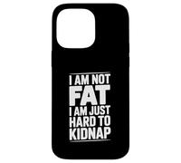 I Am Not Fat Just Hard to Kidnap Citazione divertente Custodia per iPhone 14 Pro Max