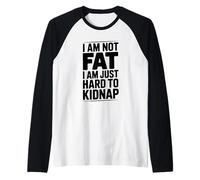 I Am Not Fat Just Hard to Kidnap Citazione Divertente Maglia con Maniche Raglan