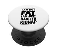 I Am Not Fat Just Hard to Kidnap Citazione divertente PopSockets PopGrip Adesivo