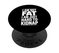 I Am Not Fat Just Hard to Kidnap Citazione divertente PopSockets PopGrip Adesivo