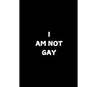 I AM NOT GAY - 6x9 Notebook for Writing and Notes: Perfect for Students, Professionals, and Everyday Use | 120 Pages