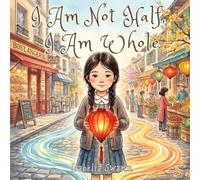 I Am Not Half, I Am Whole: A Multicultural Picture Book About Identity, Belonging & Self-Confidence | An Inspiring Short Story for Kids, Social-Emotional Learning (SEL), Ages 4-8