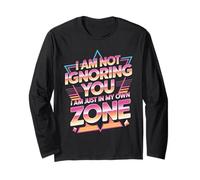 I Am Not Ignoring You I Am Just in My Own Zone - Maglia a Manica