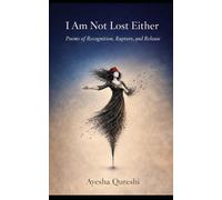 I Am Not Lost Either: Poems of Recognition, Rupture, and Release