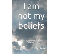I am not my beliefs: Signposts on the path to Stoic wisdom