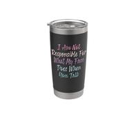 I Am Not Responsible For What My Face Does When You Talk Bicchiere termico in acciaio inox doppia parete