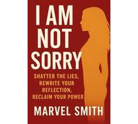 I Am Not Sorry New book: Shatter the Lies, Rewrite Your Reflection, Reclaim Your Power
