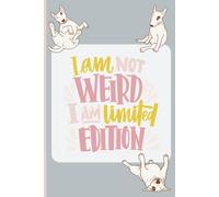 I Am Not Weird I Am Limited Edition Journal: Lined Writing Notebook 110 Pages