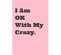 I Am Ok With My Crazy.: Blank Lined Journal Dating Notebook for Single Ladies Who Venture into the Online Dating World and Enjoy Single Life Book While Seeking a Relationship