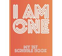 I Am One - My First Scribble Book: A Keepsake for Tiny Hands to Doodle and Create with Date Captures for Every Moment!