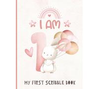 I Am One - My First Scribble Book: Drawing Pages for 1 Year Old Girl | First Birthday Memory Keepsake Gift | Pink Cover with Bunny Rabbit
