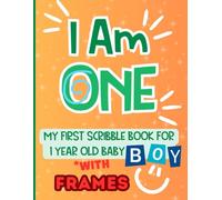 I Am One. My First Scribble Book for 1 Year Old Baby Boy: Pages with Frames Featuring Shapes, Doodles and More.