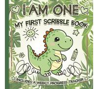 I Am One, Scribble Book: Dinosaur Lover, My First scribble book, with weekly tracking and notes, single sided pages. Great gift for 1 Year Old Birthday, Keepsake, One Year Old weekly progress updates