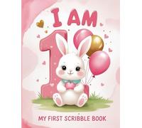 I Am One - Scribble Book for 1-Year-Old Girls: Cute Pink Bunny-Themed Doodle Pad | First Birthday Gift Idea for Toddlers | Fun Drawing & Memory Keepsake Book