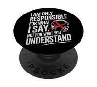 I Am Only Responsible For What I Say Not What You Understand PopSockets PopGrip Adesivo