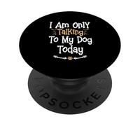 I Am Only Talking To My Dog Today PopSockets PopGrip Adesivo