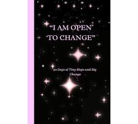 " I AM OPEN TO CHANGE": 90 Days of Tiny Steps and Big Change - Micro Habits Journal