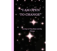 " I AM OPEN TO CHANGE": 90 Days of Tiny Steps and Big Change - Micro Habits Journal