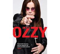 I am Ozzy: The classic autobiography from Ozzy Osbourne, the heavy metal music icon and frontman of Black Sabbath