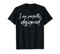 I Am Perfectly Designed Motivational Self Love Citazione Maglietta