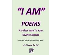 “I AM” POEMS: A Softer Way To Your Divine Essence: Whispers For The Soul Returning Home