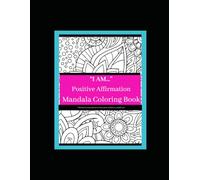 "I Am…" Positive Affirmation Coloring Book: A Mindfulness Coloring Book for Stress Relief, Confidence, and Self-Love