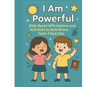 I am Powerful: Bible-Based Affirmations and Activities to Build Brave, Faith-Filled Kids