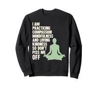 I Am Practicing Mindfulness Compassion And Loving Kindness Felpa