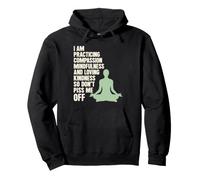 I Am Practicing Mindfulness Compassion And Loving Kindness Felpa con Cappuccio