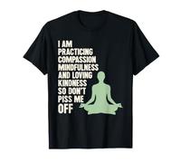I Am Practicing Mindfulness Compassion And Loving Kindness Maglietta