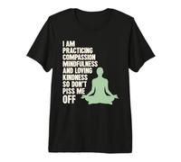 I Am Practicing Mindfulness Compassion And Loving Kindness Maglietta Premium