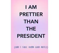 I am prettier than the president: and i take damn good notes