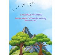 I Am Proud of Myself: Positive Minds: Affirmation Coloring Book for Kids
