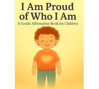 I Am Proud of Who I Am: A Gentle Affirmation Book for Children
