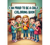 I Am Proud to Be a Child Coloring Book: Child Month Coloring Book for Confident Kids