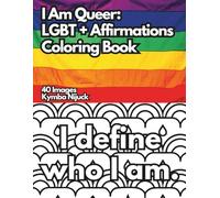 I Am Queer: An LGBT+ Affirmation Coloring Book: 40 Uplifting Pages to Color for Pride and Self-Love