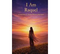 I Am Raquel: A Celebration of a Mother Written in Her Name