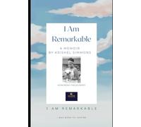 I Am Remarkable: A Memoir of Rising, Healing and Finding Purpose Through the Storm