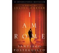 I Am Rome: A Novel of Julius Caesar - Posteguillo Santiago