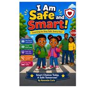 I Am Safe and Smart!: Learning to Stay Safe Everyday!