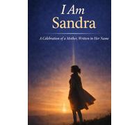 I Am Sandra: A Celebration of a Mother, Written in Her Name