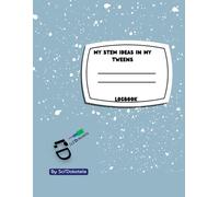 I Am "Scientists..." Logbook: My STEM Ideas in my tweens