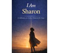 I Am Sharon: A Celebration of a Mother, Written in Her Name