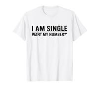 I Am Single Want My Number Dating Humor Relationship Status Maglietta