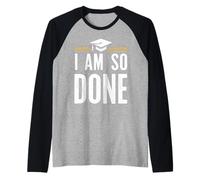 I Am So Done - Citazione divertente per laureati, per uomini e donne Maglia con Maniche Raglan