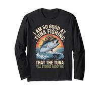 I Am So Good At Tuna Fishing that The Tuna Tell Stories Maglia a Manica
