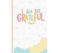 I Am So Grateful: A Mindful Notebook for Daily Reflections and Positive Thoughts