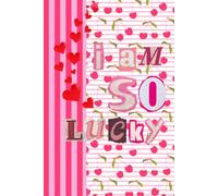 I am so Lucky cherries pink girly journal: For your deepest thoughts and desires to get them down on paper and take action behind them.