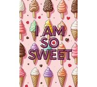 I AM SO SWEET: Positive Journal, Notebook to write in, Composition Notebook, Funny notebook