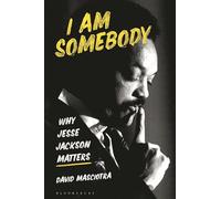 I Am Somebody: Why Jesse Jackson Matters